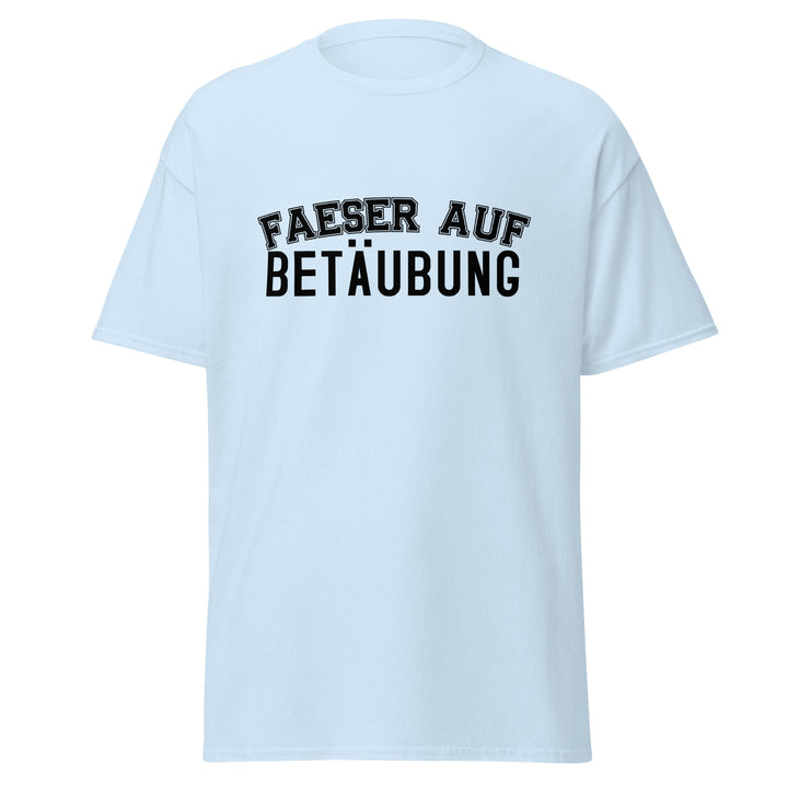 FAESER AUF BETÄUBUNG Shirt