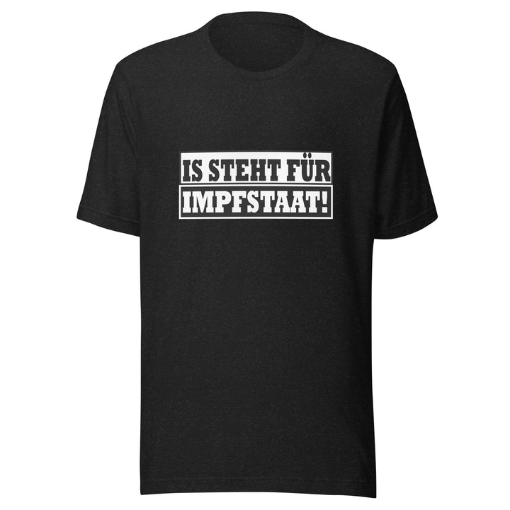 IS STEHT FÜR IMPFSTAAT! T-Shirt